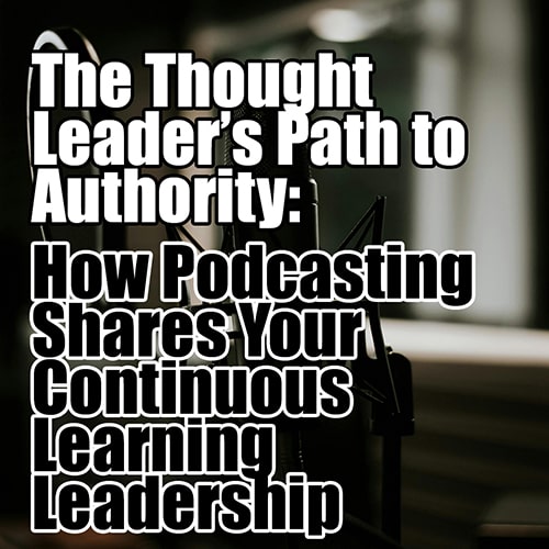 The Thought Leaders Path to Authority How Podcasting Shares Your Continuous Learning v2 min