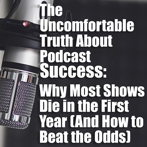 The Uncomfortable Truth About Podcast Success Why Most Shows Die in the First Year (And How to Beat the Odds) min