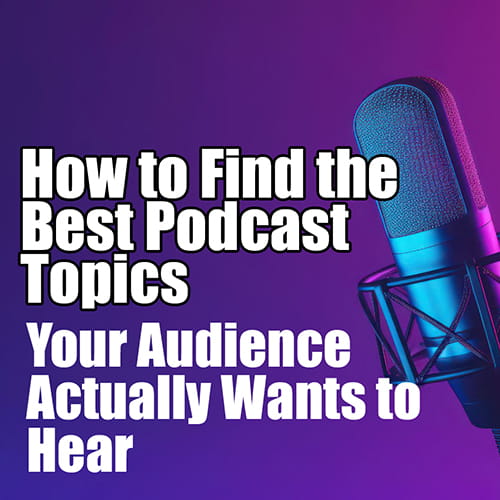 How to Find the Best Podcast Topics Your Audience Actually Wants to Hear v2