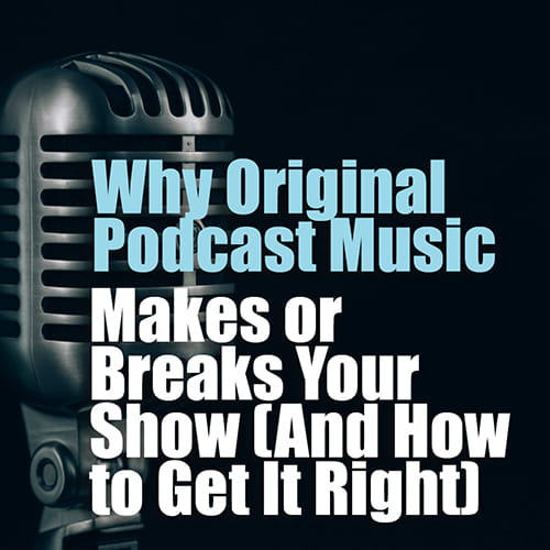 Why Original Podcast Music Makes or Breaks Your Show (And How to Get It Right)